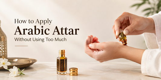 How to Apply Arabic Attar Without Using Too Much